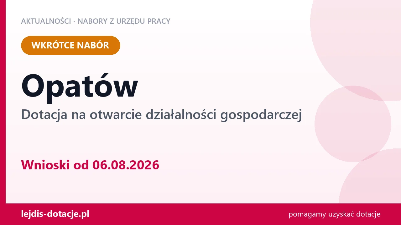 Opatów: od 06.08.2026 rusza nabór na dotację na otwarcie działalności gospodarczej (6 sierpnia 2026)