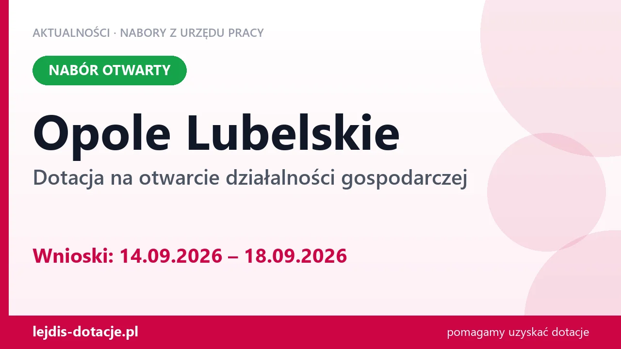 Opole Lubelskie: trwa nabór na dotację na otwarcie działalności gospodarczej (14 września 2026)