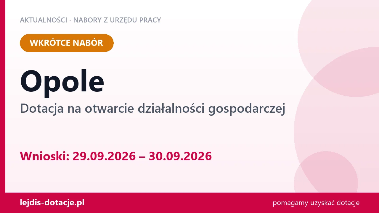 Opole: od 29.09.2026 rusza nabór na dotację na otwarcie działalności gospodarczej (29 września 2026)
