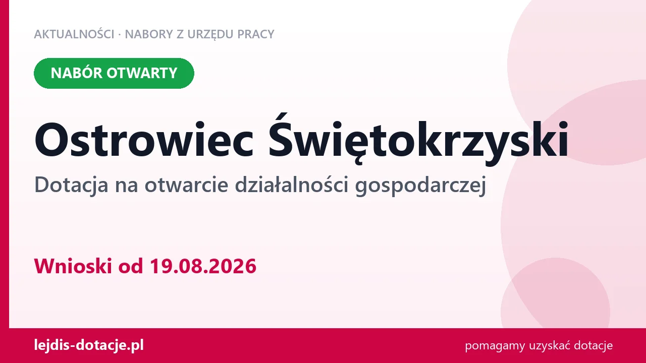 Ostrowiec Świętokrzyski: trwa nabór na dotację na otwarcie działalności gospodarczej (19 sierpnia 2026)