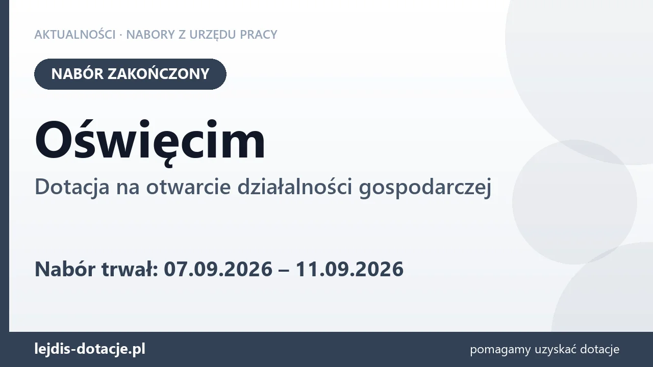 Oświęcim: nabór na dotację na otwarcie działalności gospodarczej zakończony (11 września 2026)