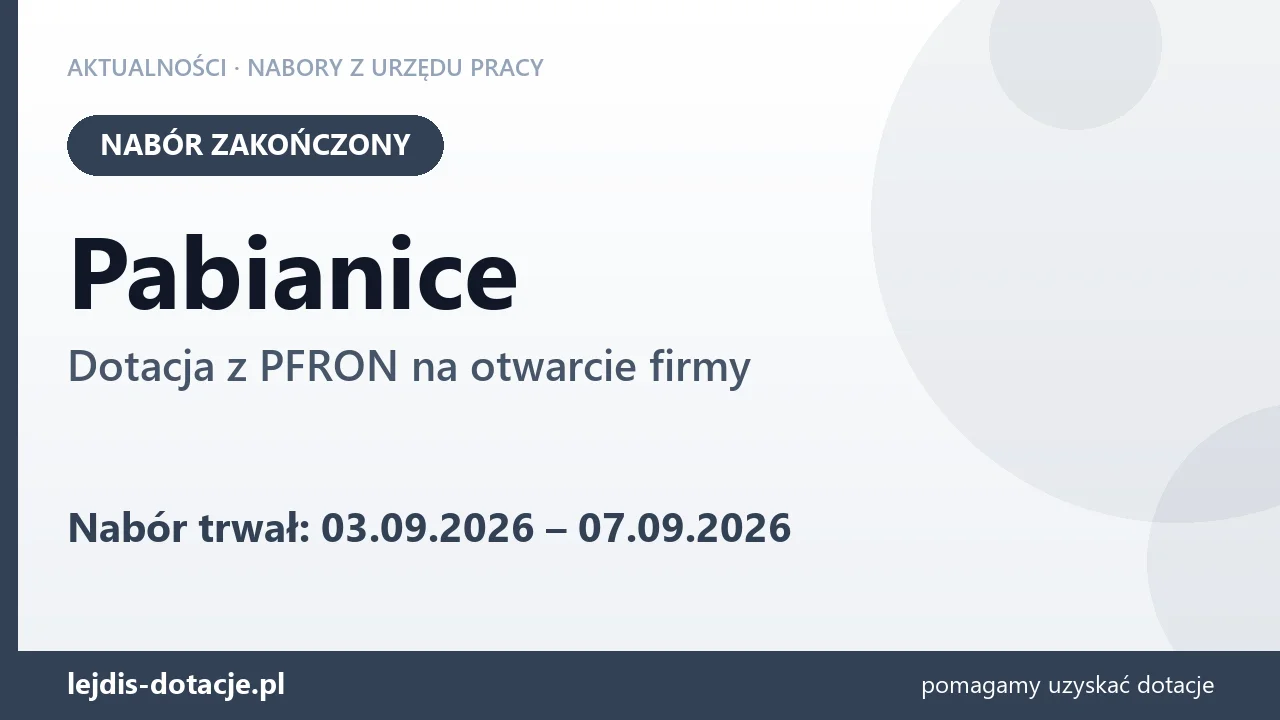 Pabianice: nabór na dotację z PFRON na otwarcie firmy zakończony (7 września 2026)