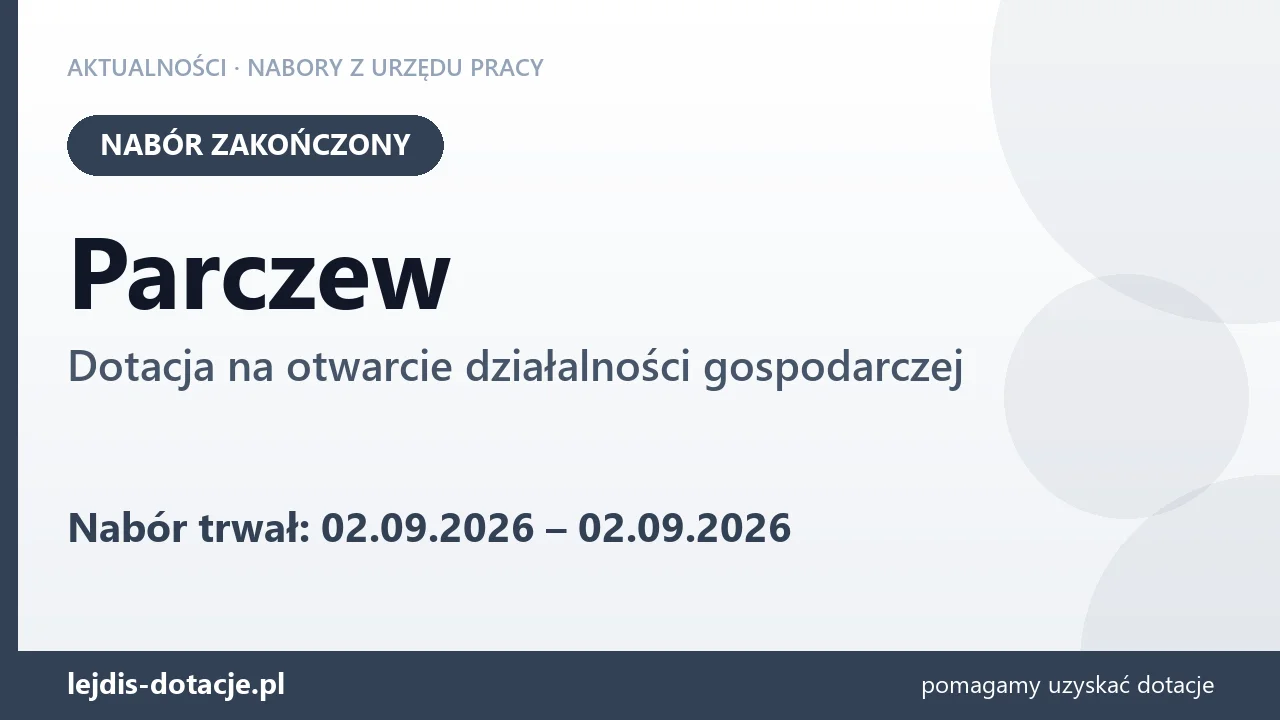 Parczew: nabór na dotację na otwarcie działalności gospodarczej zakończony (2 września 2026)