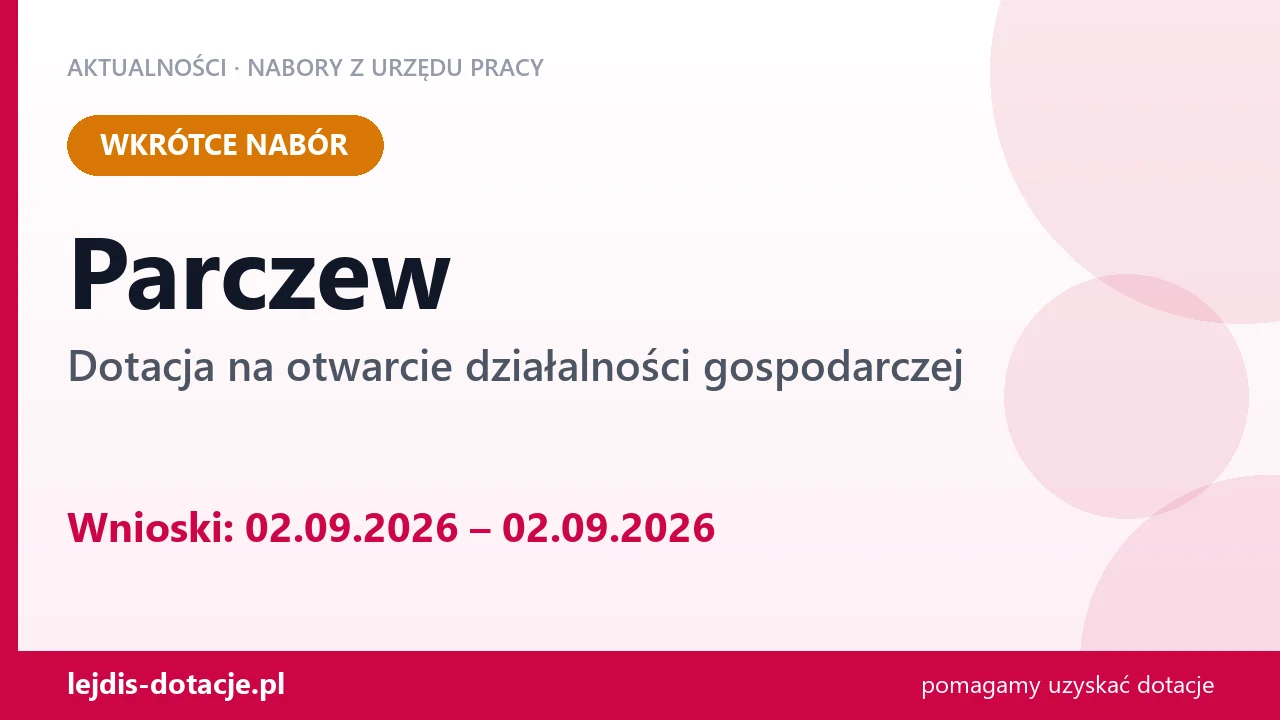 Parczew: od 02.09.2026 rusza nabór na dotację na otwarcie działalności gospodarczej (2 września 2026)