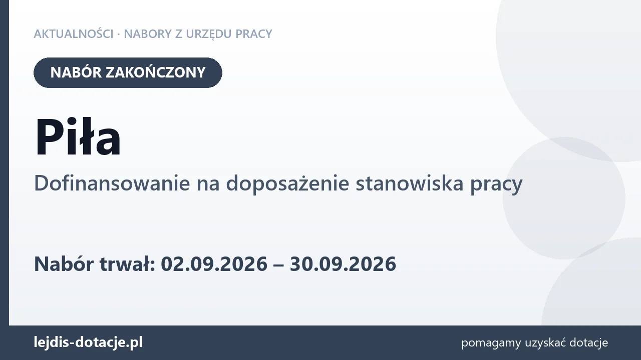Piła: nabór na dofinansowanie na doposażenie stanowiska pracy zakończony (30 września 2026)