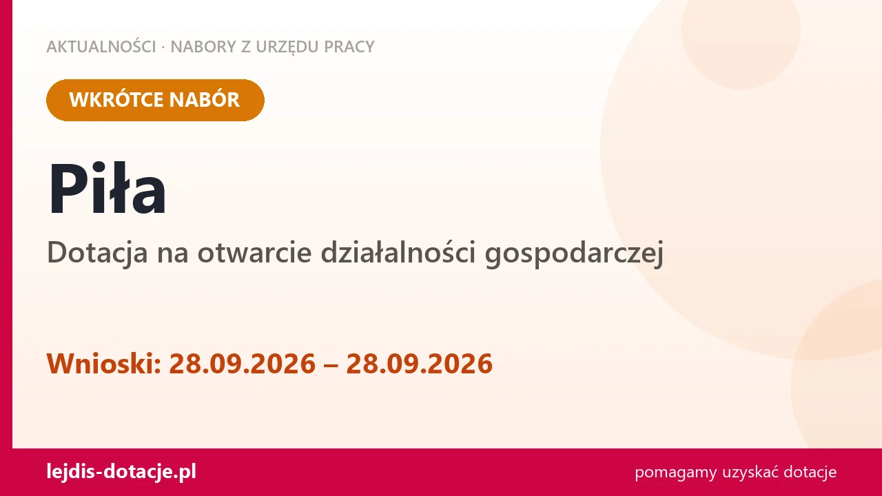Piła: od 28.09.2026 rusza nabór na dotację na otwarcie działalności gospodarczej (28 września 2026)