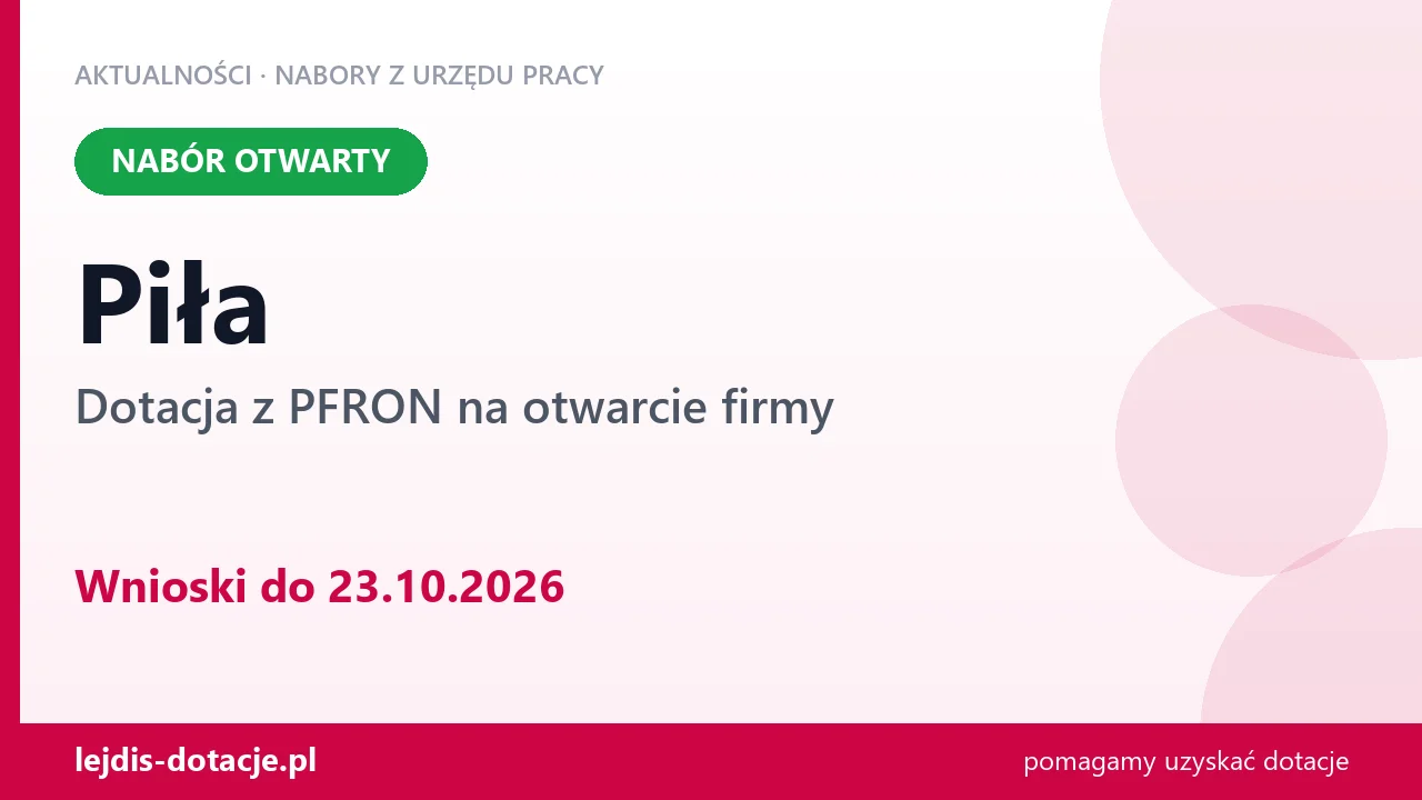 Piła: trwa nabór na dotację z PFRON na otwarcie firmy (23 października 2026)