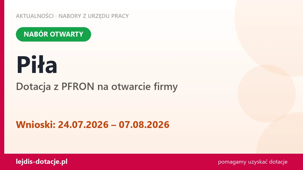 Piła: trwa nabór na dotację z PFRON na otwarcie firmy (24 lipca 2026)