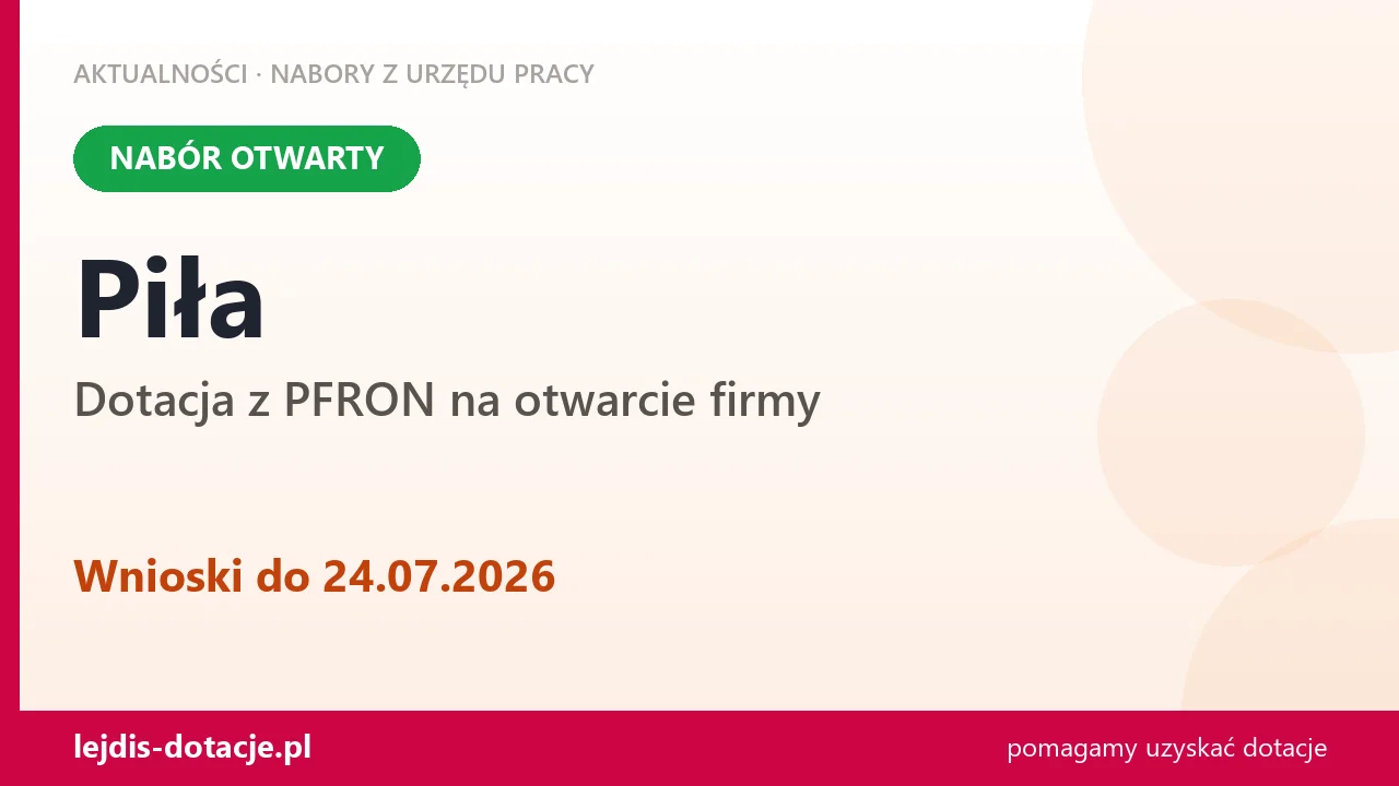 Piła: trwa nabór na dotację z PFRON na otwarcie firmy (24 lipca 2026)