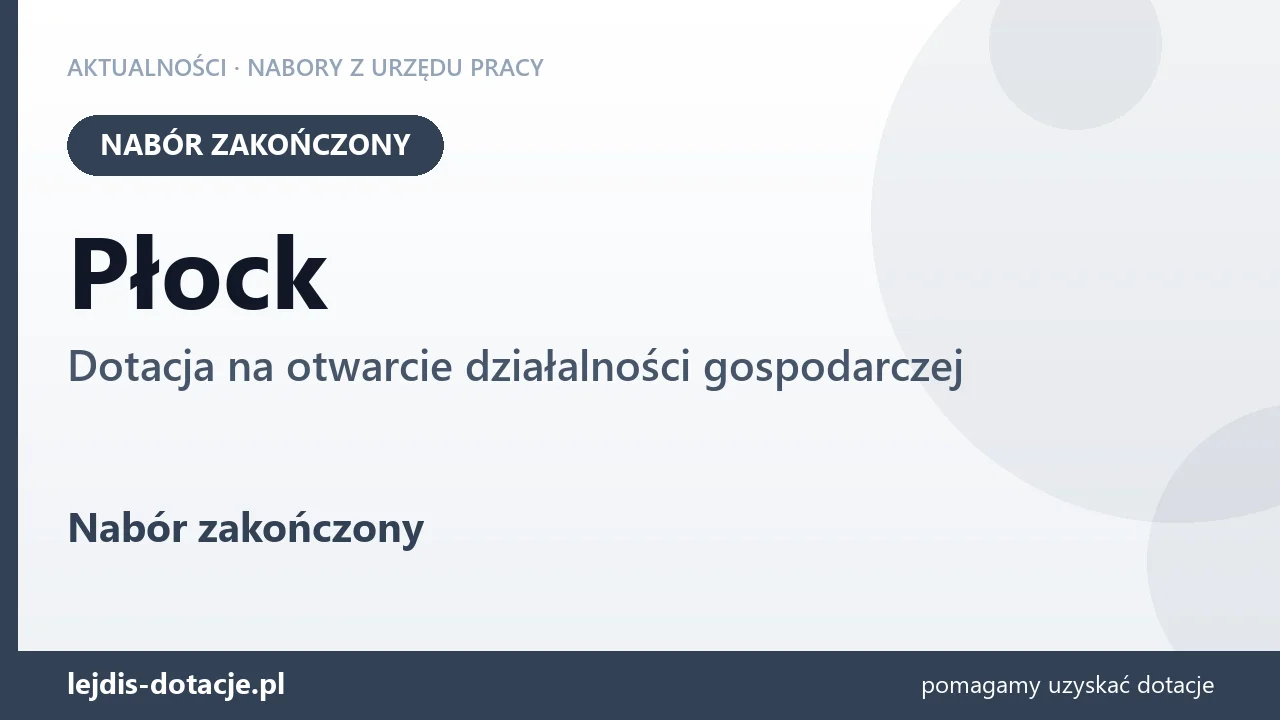 Płock: nabór na dotację na otwarcie działalności gospodarczej zakończony (8 września 2026)