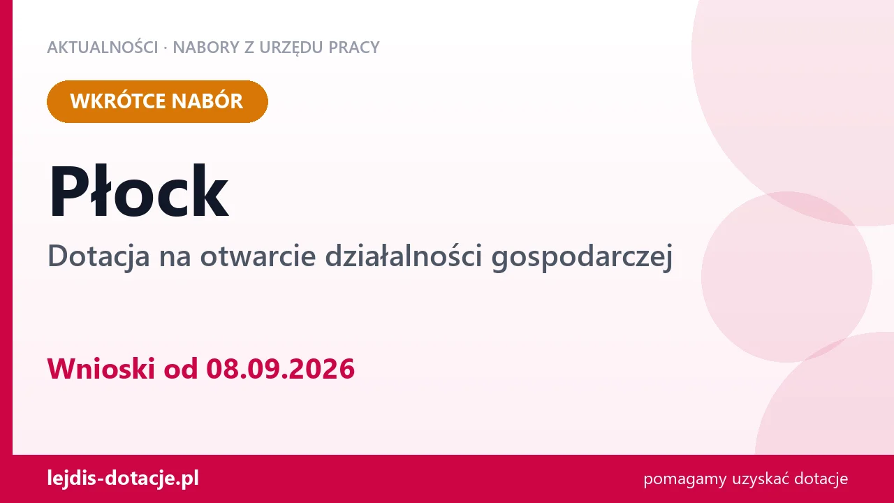 Płock: od 08.09.2026 rusza nabór na dotację na otwarcie działalności gospodarczej (8 września 2026)