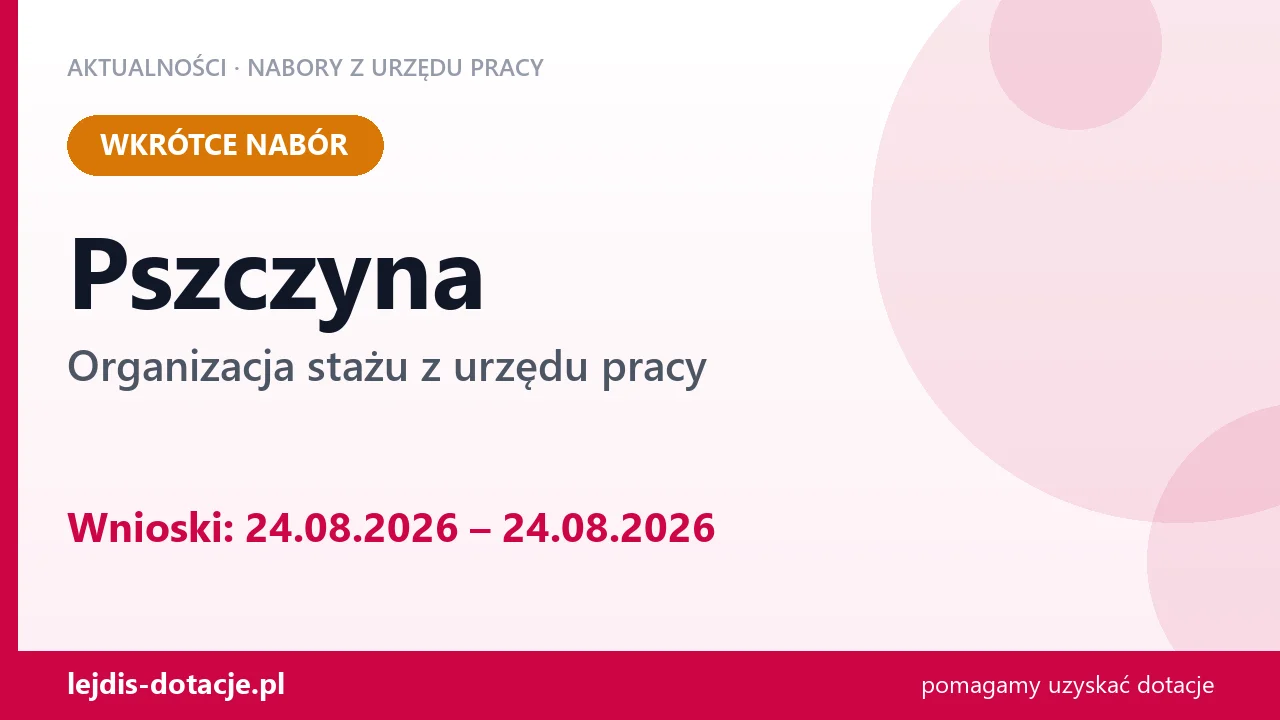 Pszczyna: od 24.08.2026 rusza nabór na organizację stażu (24 sierpnia 2026)