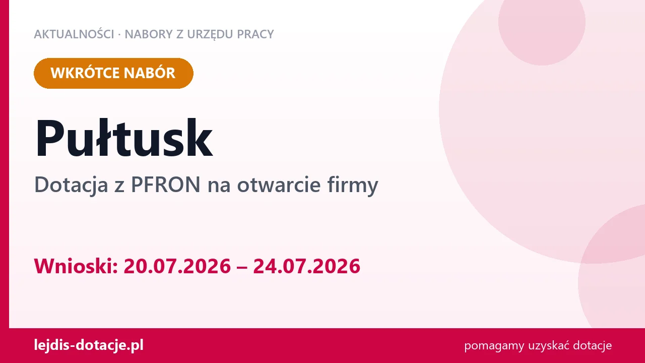 Pułtusk: od 20.07.2026 rusza nabór na dotację z PFRON na otwarcie firmy (20 lipca 2026)