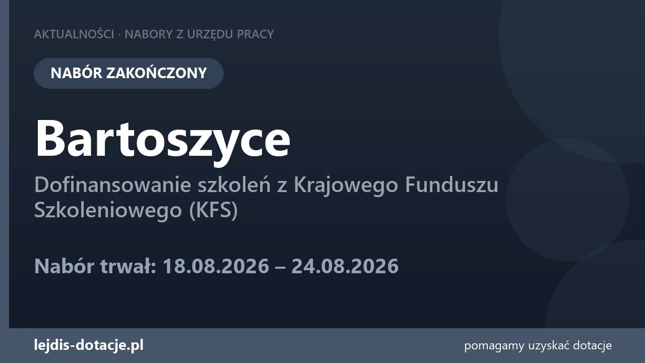 PUP Bartoszyce zakończył nabór — dofinansowanie szkoleń z Krajowego Funduszu Szkoleniowego (24 sierpnia 2026)