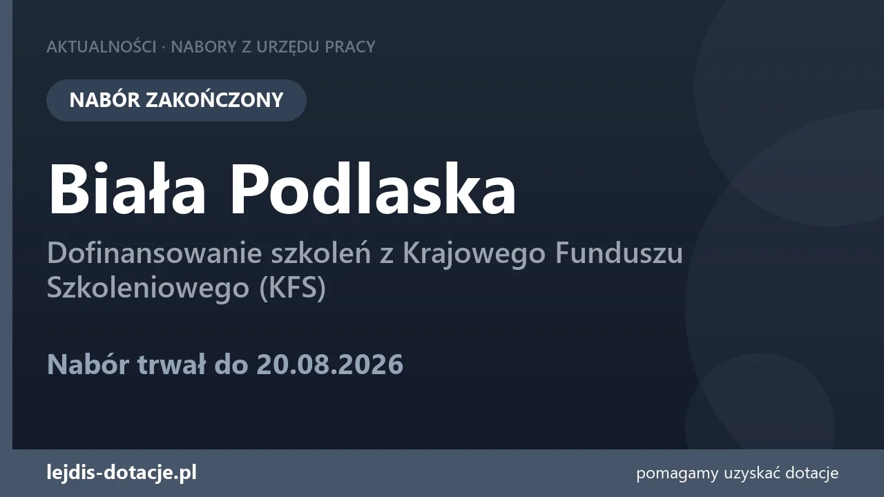 PUP Biała Podlaska zakończył nabór — dofinansowanie szkoleń z Krajowego Funduszu Szkolenio (20 sierpnia 2026)