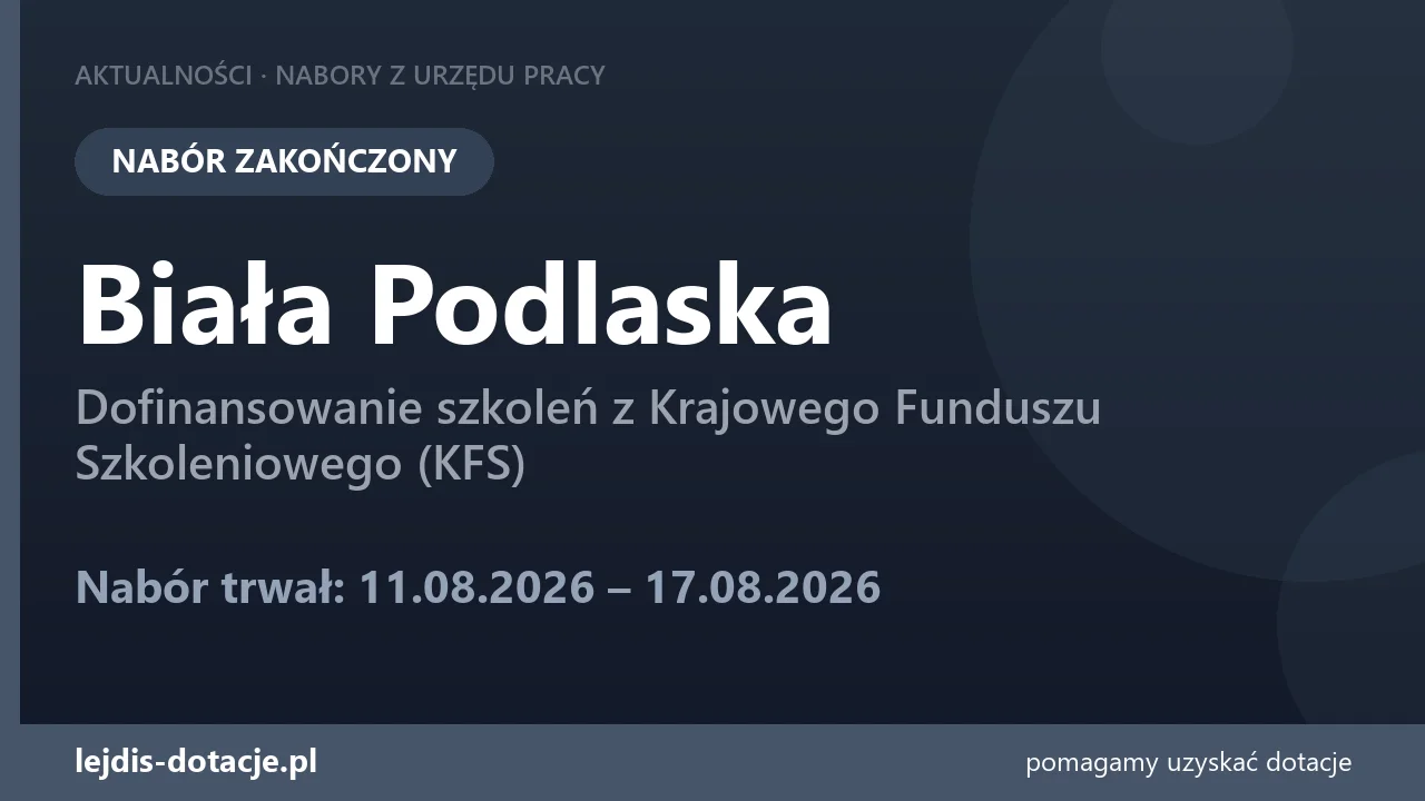 PUP Biała Podlaska zakończył nabór — dofinansowanie szkoleń z Krajowego Funduszu Szkolenio (17 sierpnia 2026)
