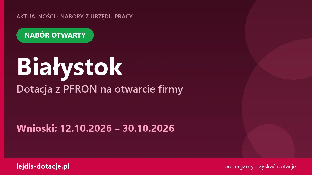 PUP Białystok przyjmuje wnioski — dotacja z PFRON na otwarcie firmy (12 października 2026)