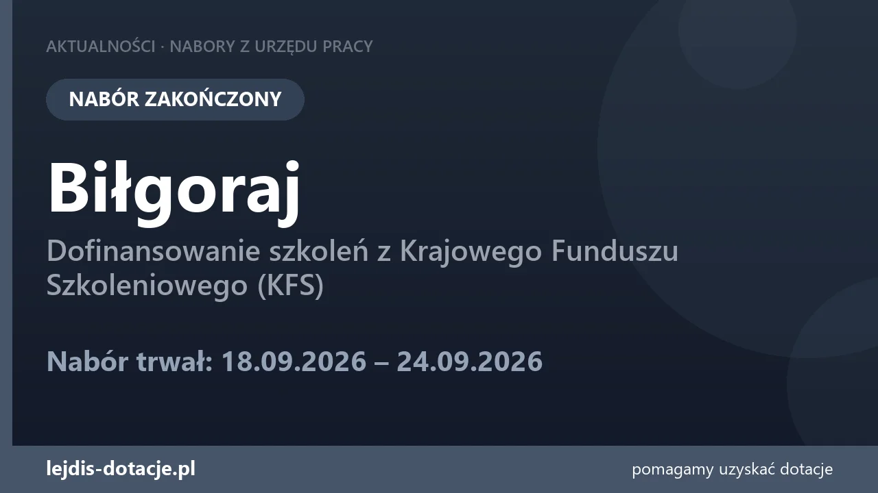 PUP Biłgoraj zakończył nabór — dofinansowanie szkoleń z Krajowego Funduszu Szkoleniowego ( (24 września 2026)