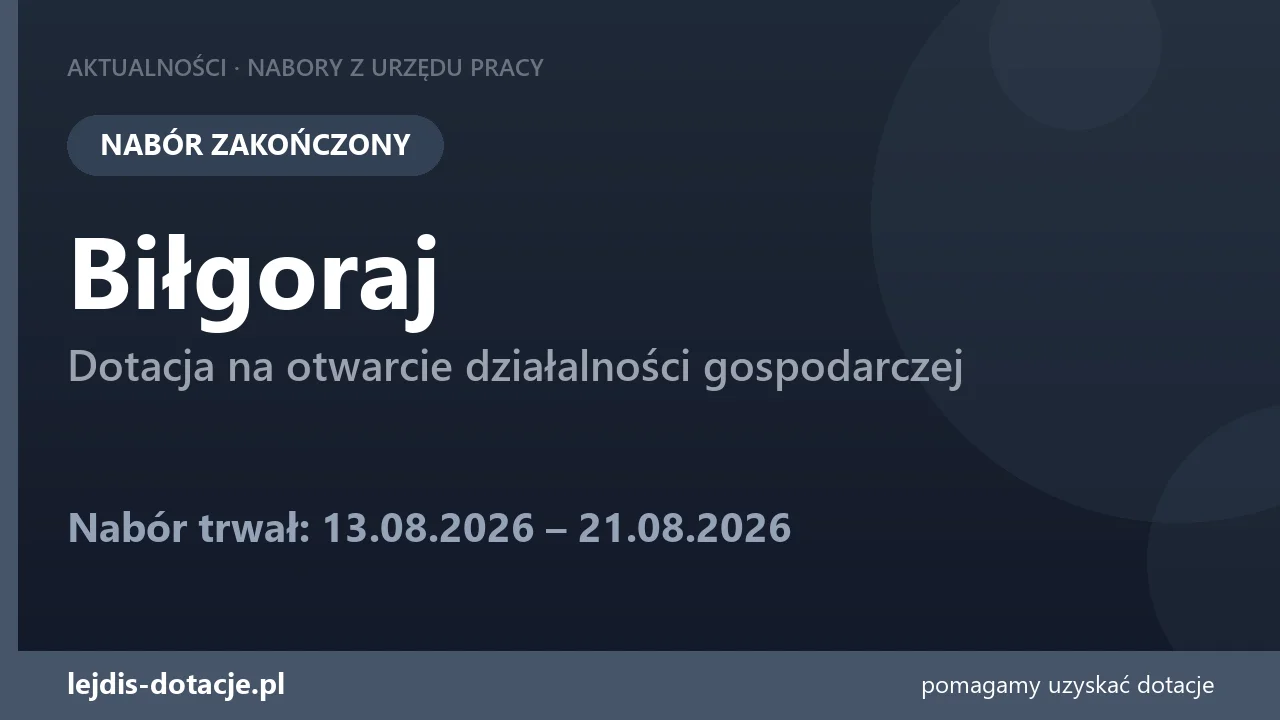 PUP Biłgoraj zakończył nabór — dotacja na otwarcie działalności gospodarczej (21 sierpnia 2026)
