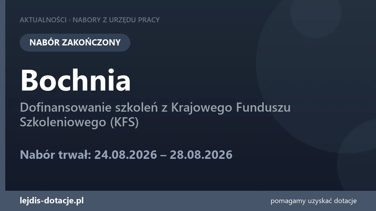 PUP Bochnia zakończył nabór — dofinansowanie szkoleń z Krajowego Funduszu Szkoleniowego (K (28 sierpnia 2026)