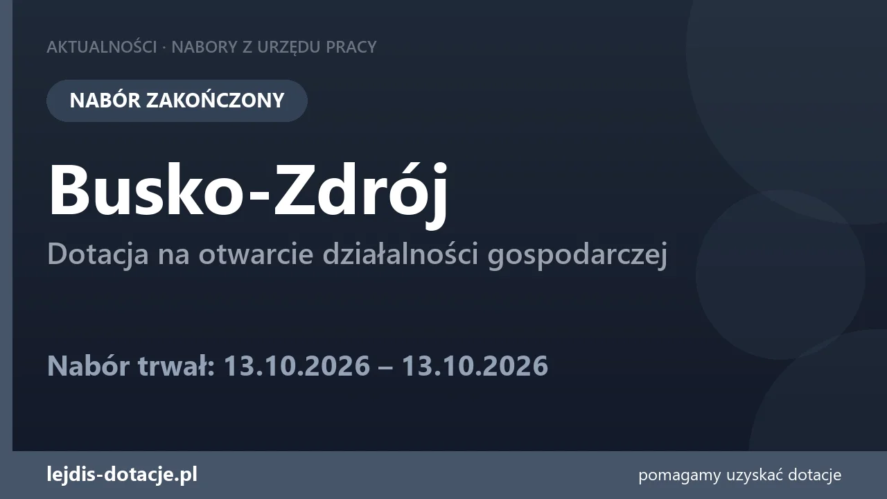 PUP Busko-Zdrój zakończył nabór — dotacja na otwarcie działalności gospodarczej (13 października 2026)