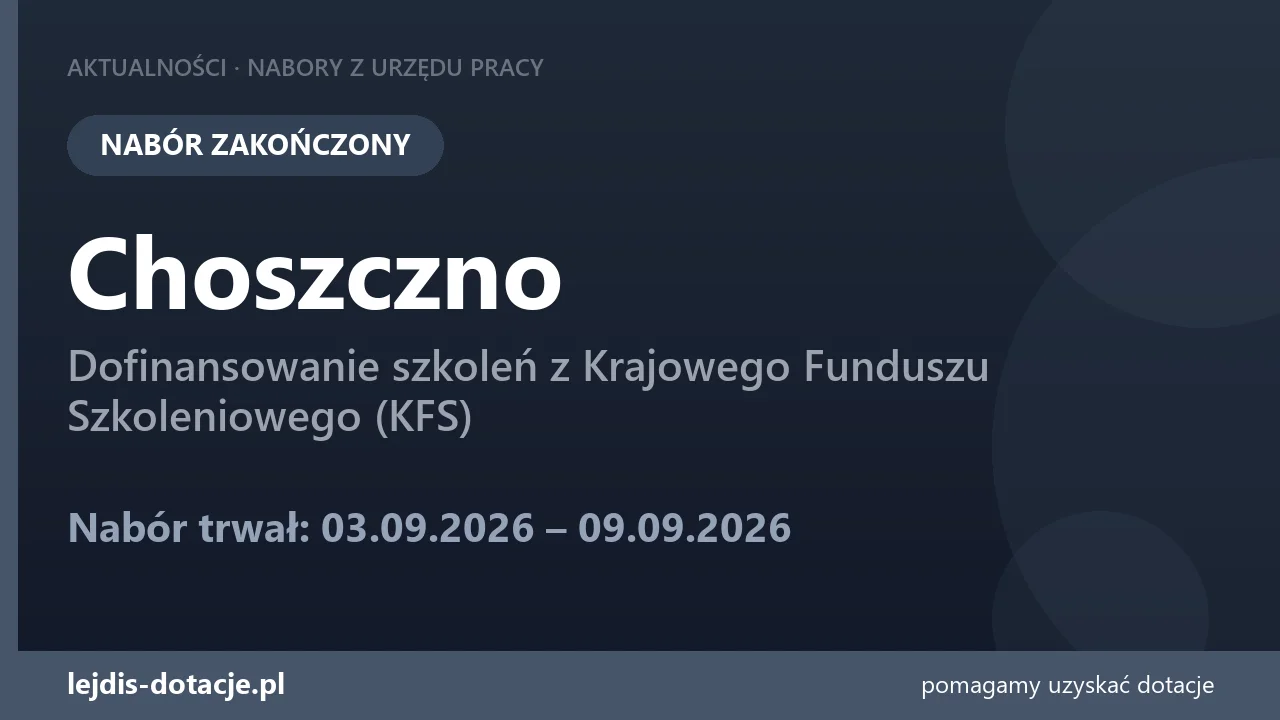 PUP Choszczno zakończył nabór — dofinansowanie szkoleń z Krajowego Funduszu Szkoleniowego  (9 września 2026)