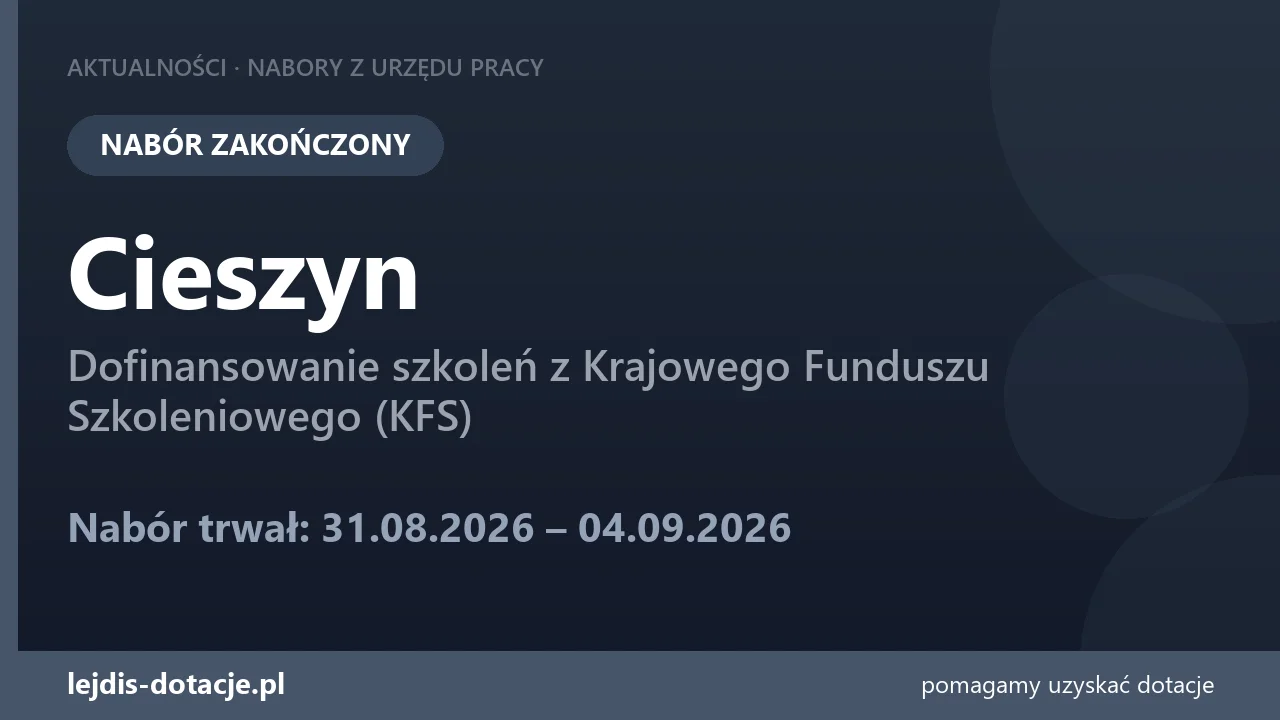 PUP Cieszyn zakończył nabór — dofinansowanie szkoleń z Krajowego Funduszu Szkoleniowego (K (4 września 2026)