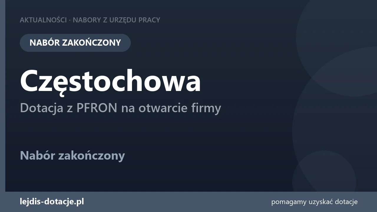 PUP Częstochowa zakończył nabór — dotacja z PFRON na otwarcie firmy (27 lipca 2026)