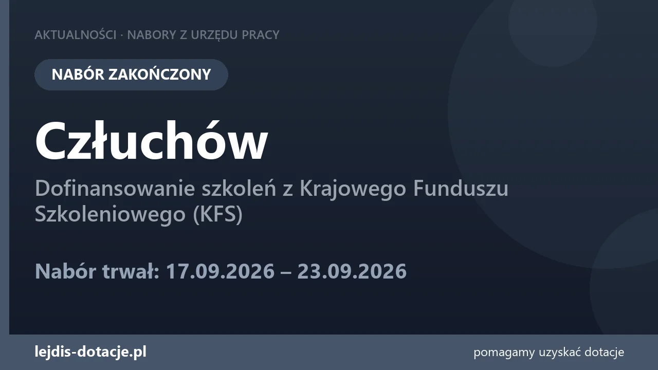 PUP Człuchów zakończył nabór — dofinansowanie szkoleń z Krajowego Funduszu Szkoleniowego ( (23 września 2026)