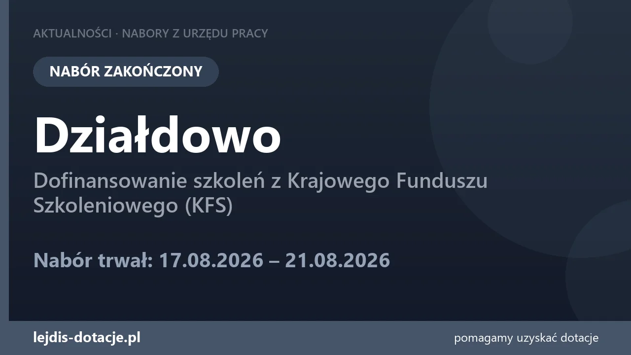 PUP Działdowo zakończył nabór — dofinansowanie szkoleń z Krajowego Funduszu Szkoleniowego  (21 sierpnia 2026)