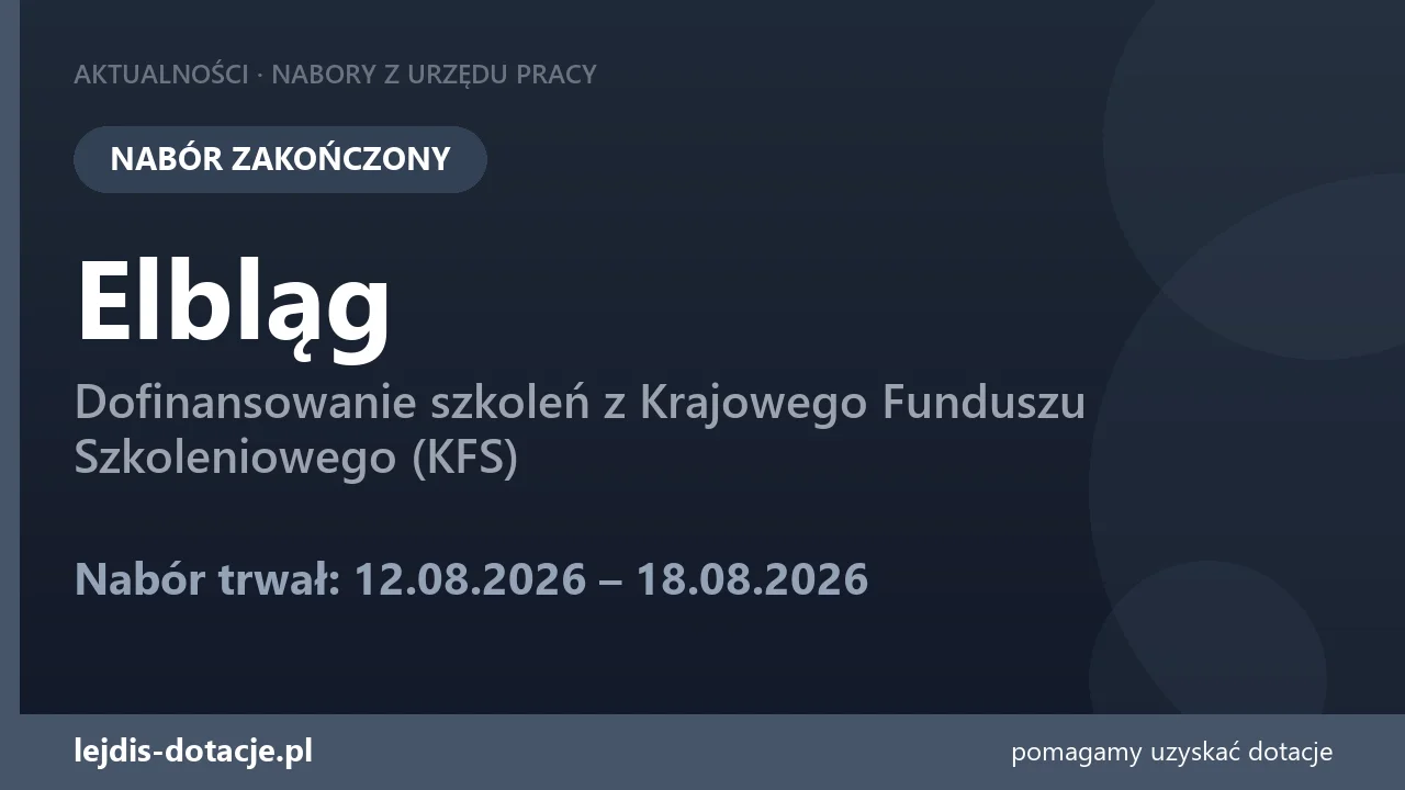 PUP Elbląg zakończył nabór — dofinansowanie szkoleń z Krajowego Funduszu Szkoleniowego (KF (18 sierpnia 2026)