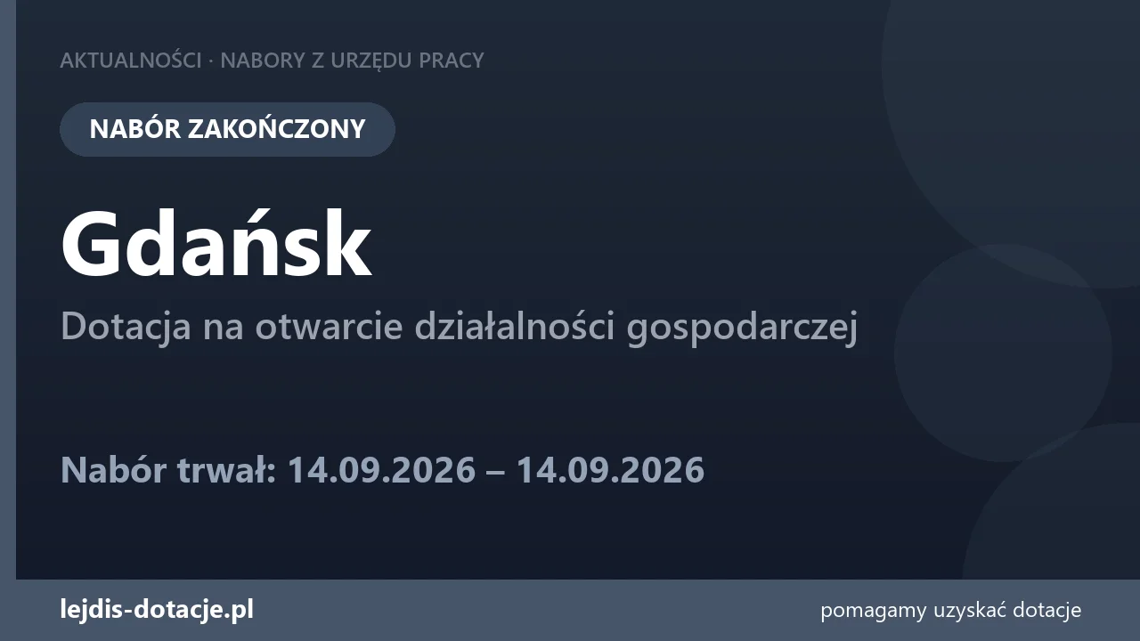 PUP Gdańsk zakończył nabór — dotacja na otwarcie działalności gospodarczej (14 września 2026)