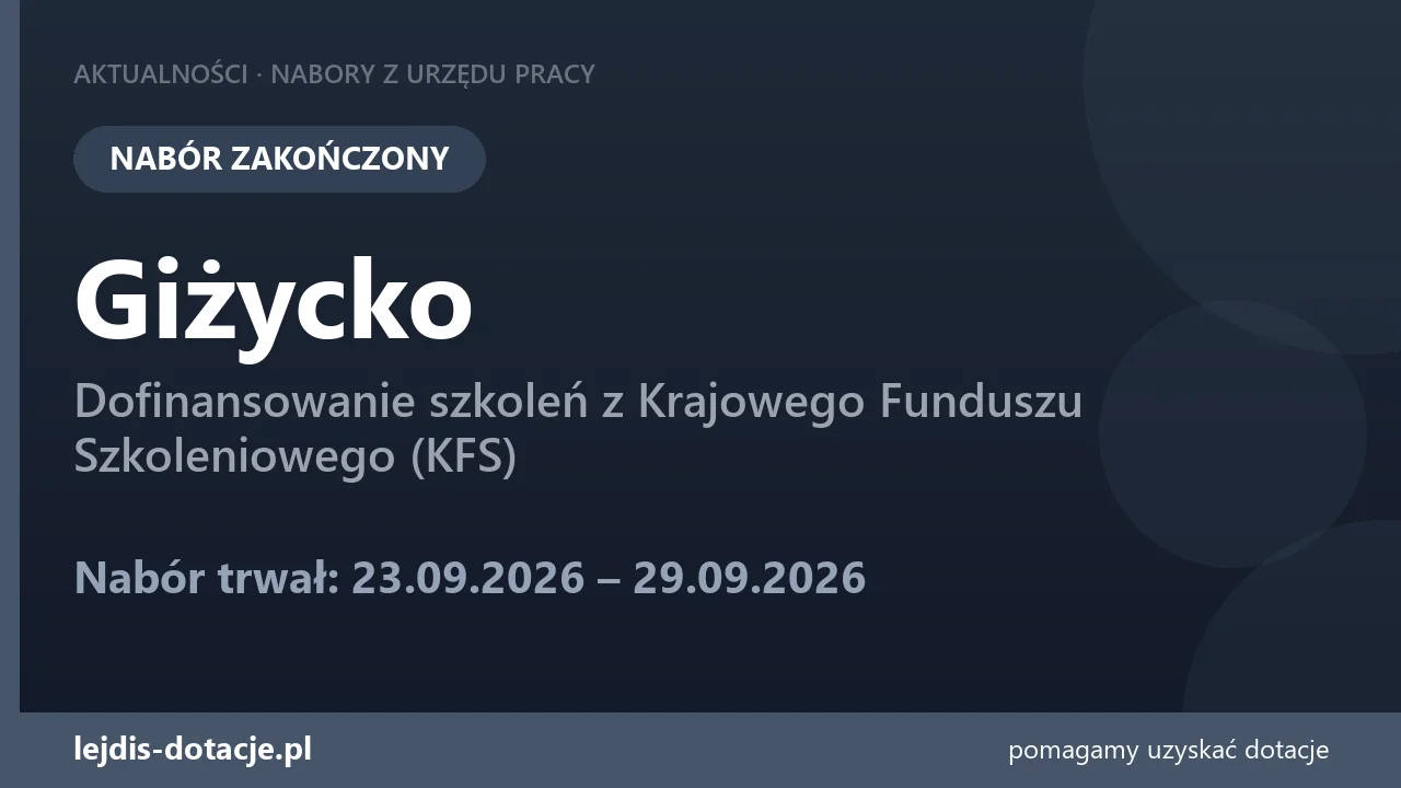 PUP Giżycko zakończył nabór — dofinansowanie szkoleń z Krajowego Funduszu Szkoleniowego (K (29 września 2026)