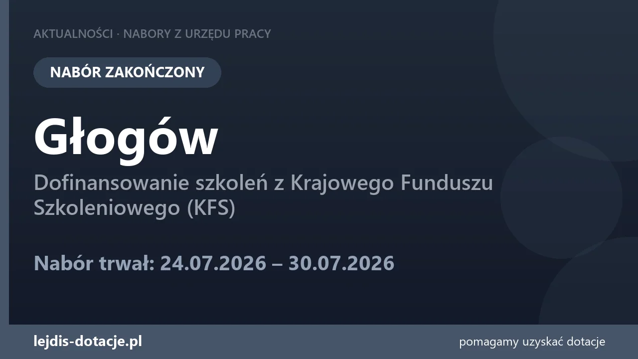 PUP Głogów zakończył nabór — dofinansowanie szkoleń z Krajowego Funduszu Szkoleniowego (KF (30 lipca 2026)