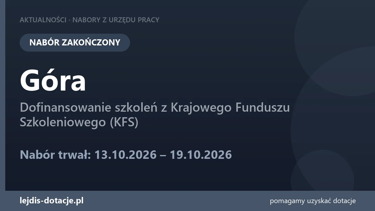 PUP Góra zakończył nabór — dofinansowanie szkoleń z Krajowego Funduszu Szkoleniowego (KFS) (19 października 2026)