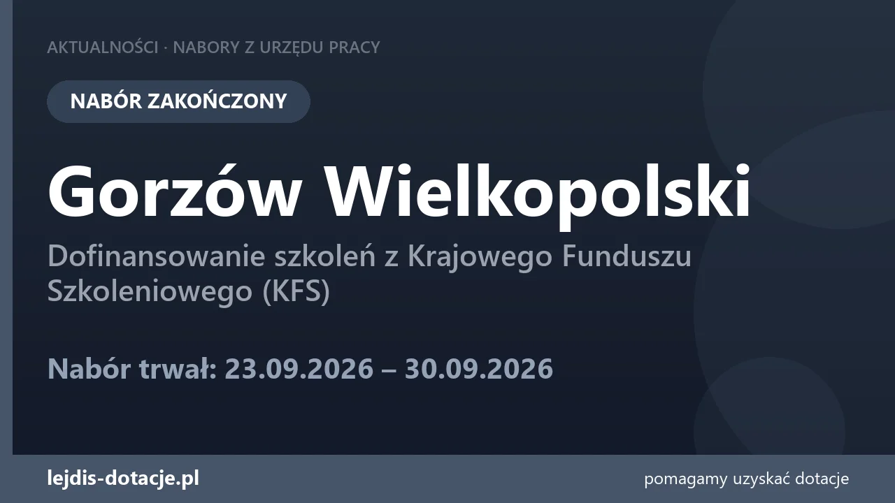 PUP Gorzów Wielkopolski zakończył nabór — dofinansowanie szkoleń z Krajowego Funduszu Szko (30 września 2026)