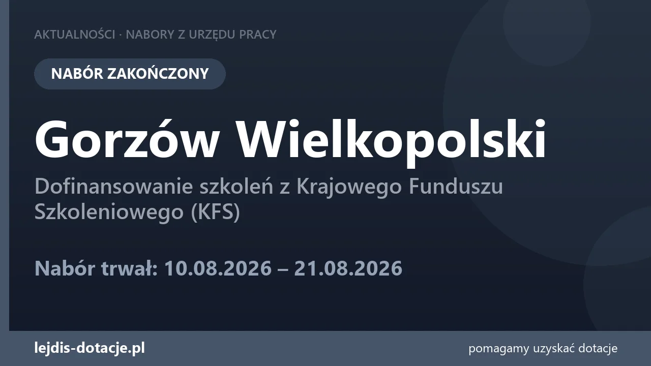 PUP Gorzów Wielkopolski zakończył nabór — dofinansowanie szkoleń z Krajowego Funduszu Szko (21 sierpnia 2026)