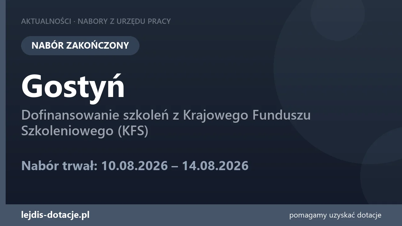 PUP Gostyń zakończył nabór — dofinansowanie szkoleń z Krajowego Funduszu Szkoleniowego (KF (14 sierpnia 2026)