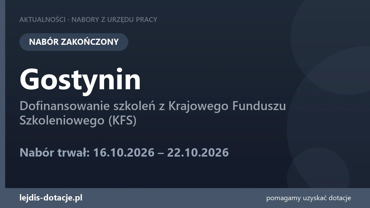 PUP Gostynin zakończył nabór — dofinansowanie szkoleń z Krajowego Funduszu Szkoleniowego ( (22 października 2026)