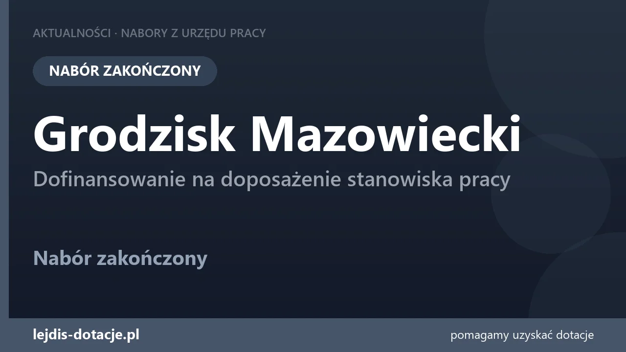 PUP Grodzisk Mazowiecki zakończył nabór — dofinansowanie na doposażenie stanowiska pracy (21 sierpnia 2026)
