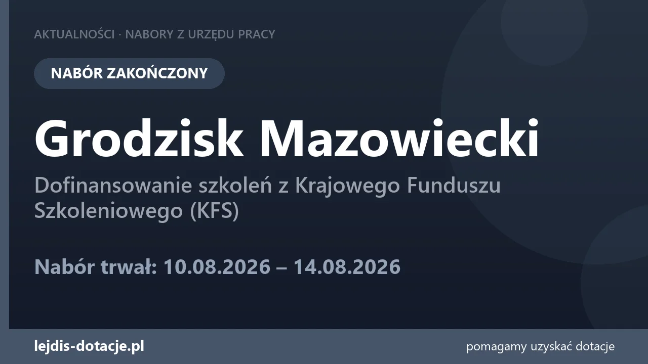 PUP Grodzisk Mazowiecki zakończył nabór — dofinansowanie szkoleń z Krajowego Funduszu Szko (14 sierpnia 2026)