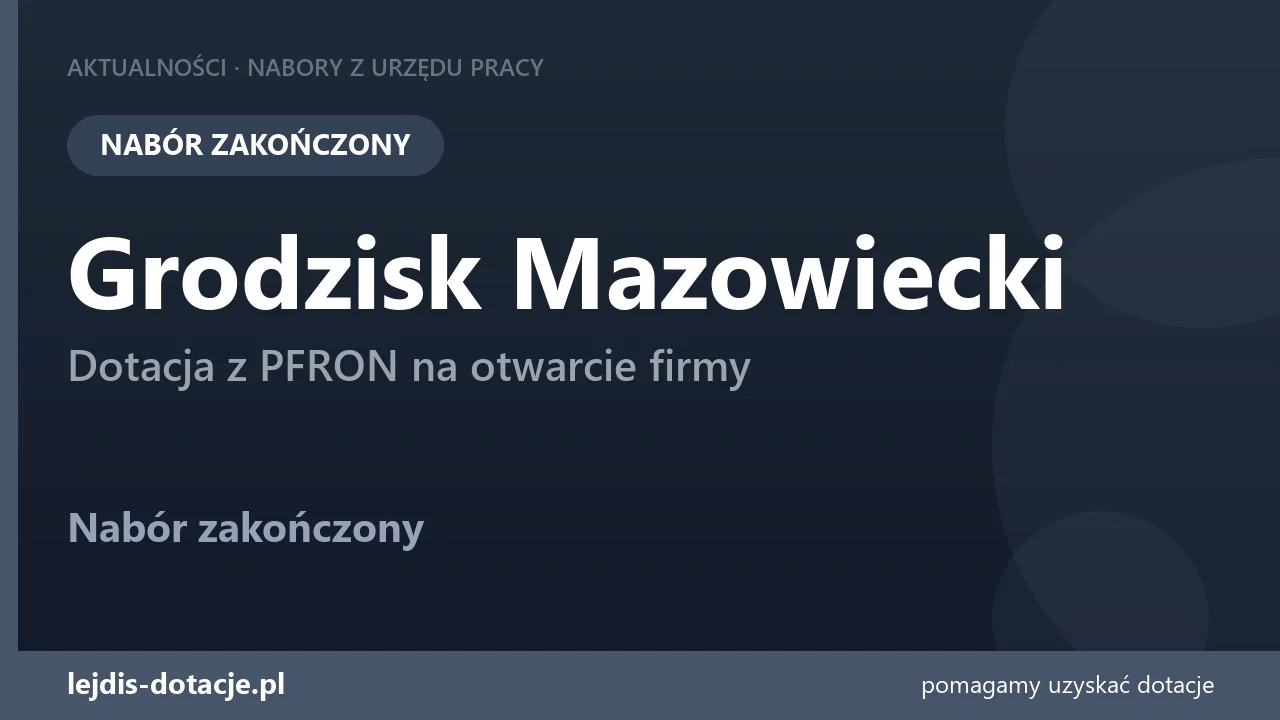 PUP Grodzisk Mazowiecki zakończył nabór — dotacja z PFRON na otwarcie firmy (18 sierpnia 2026)
