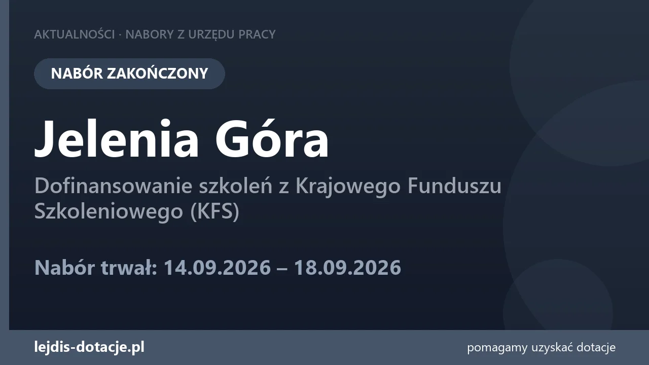 PUP Jelenia Góra zakończył nabór — dofinansowanie szkoleń z Krajowego Funduszu Szkoleniowe (18 września 2026)