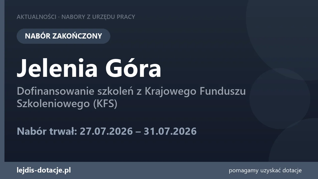 PUP Jelenia Góra zakończył nabór — dofinansowanie szkoleń z Krajowego Funduszu Szkoleniowe (31 lipca 2026)