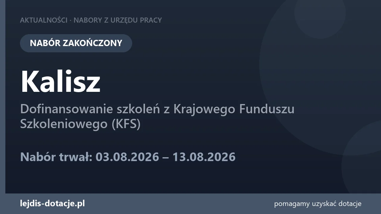 PUP Kalisz zakończył nabór — dofinansowanie szkoleń z Krajowego Funduszu Szkoleniowego (KF (13 sierpnia 2026)
