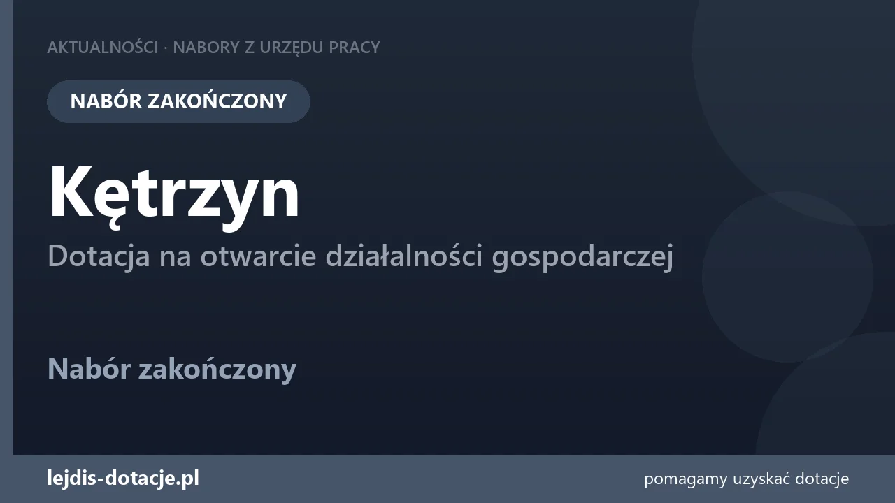PUP Kętrzyn zakończył nabór — dotacja na otwarcie działalności gospodarczej (7 lipca 2026)