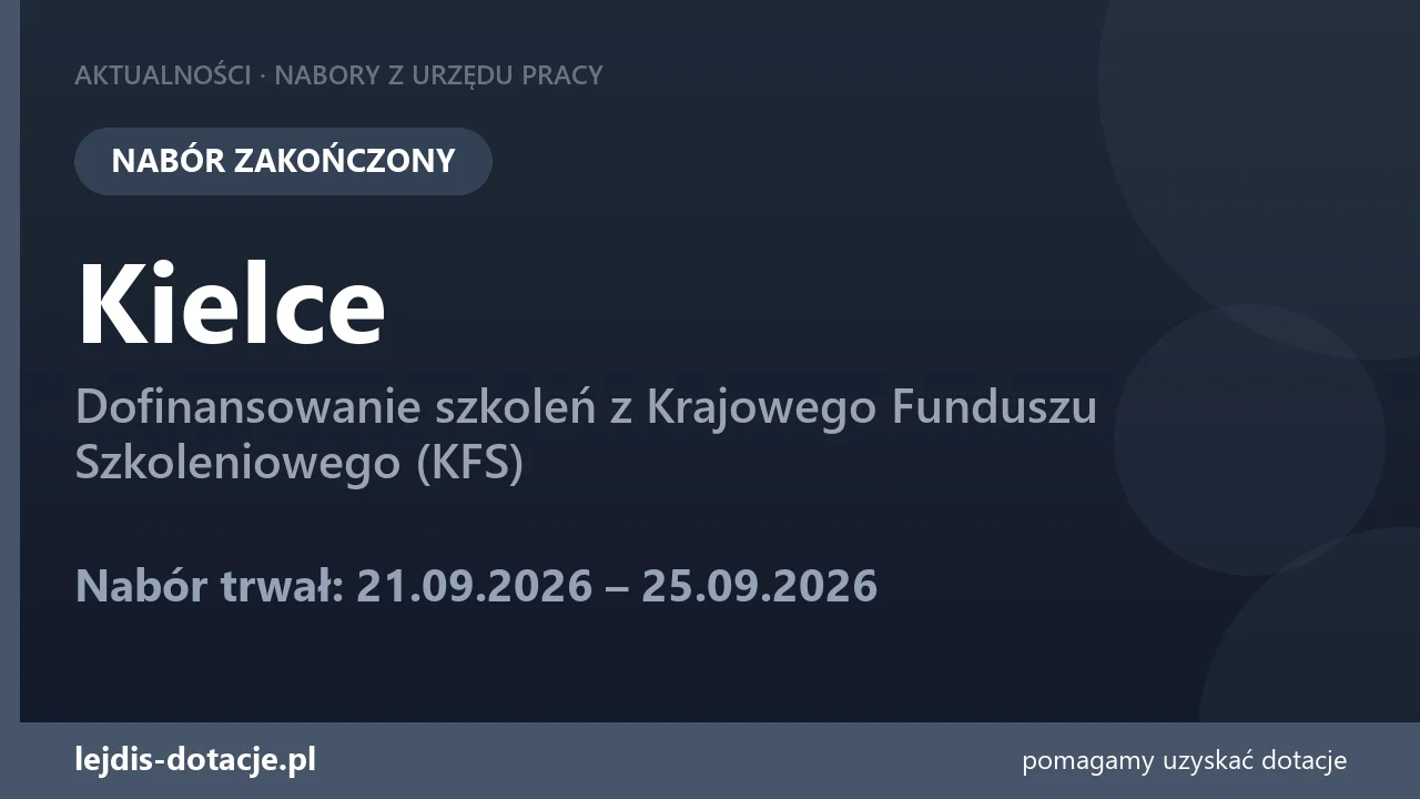 PUP Kielce zakończył nabór — dofinansowanie szkoleń z Krajowego Funduszu Szkoleniowego (KF (25 września 2026)
