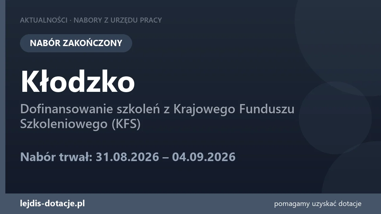 PUP Kłodzko zakończył nabór — dofinansowanie szkoleń z Krajowego Funduszu Szkoleniowego (K (4 września 2026)