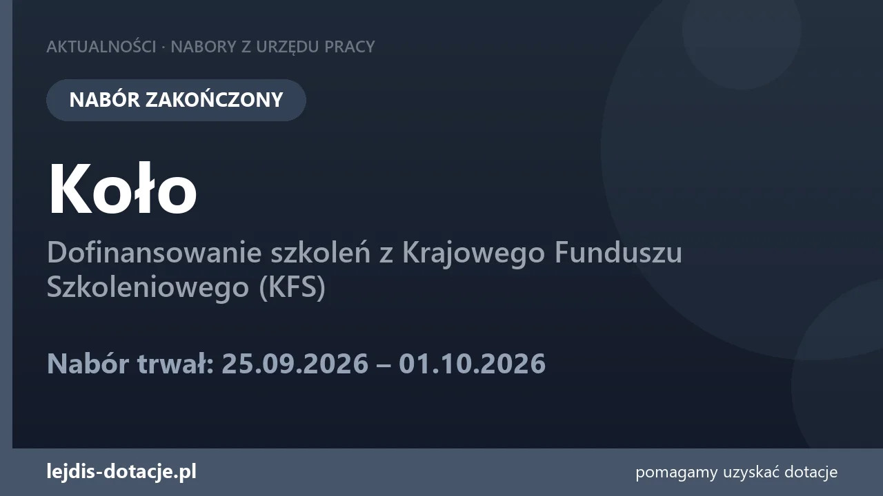 PUP Koło zakończył nabór — dofinansowanie szkoleń z Krajowego Funduszu Szkoleniowego (KFS) (1 października 2026)