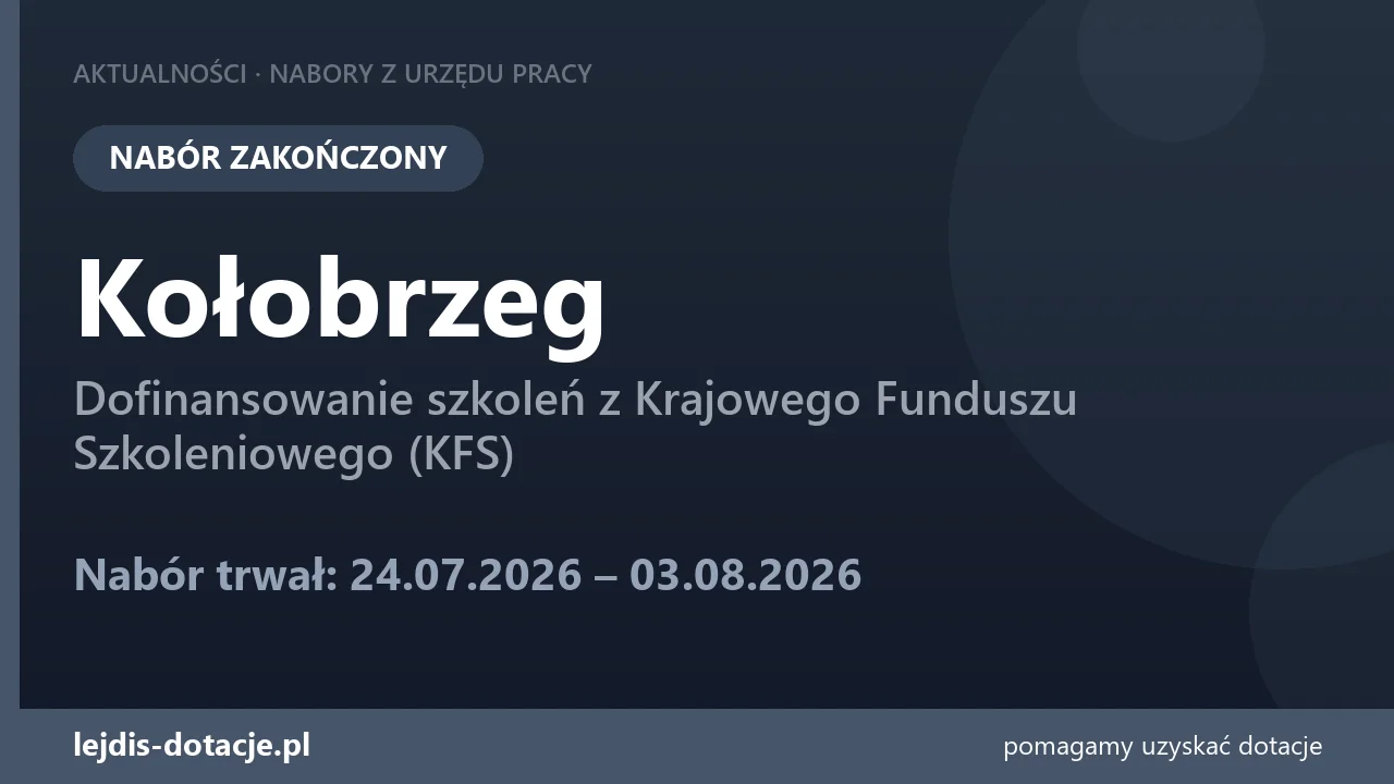 PUP Kołobrzeg zakończył nabór — dofinansowanie szkoleń z Krajowego Funduszu Szkoleniowego  (3 sierpnia 2026)